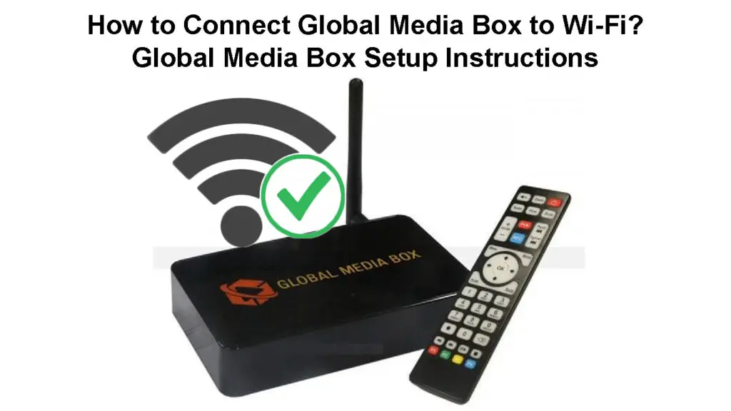 How to Connect Global Media Box to Wi-Fi