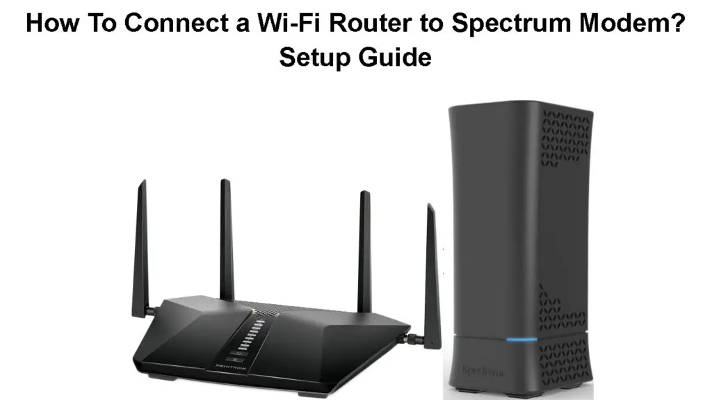 How to Connect a Wi-Fi Router to Spectrum Modem