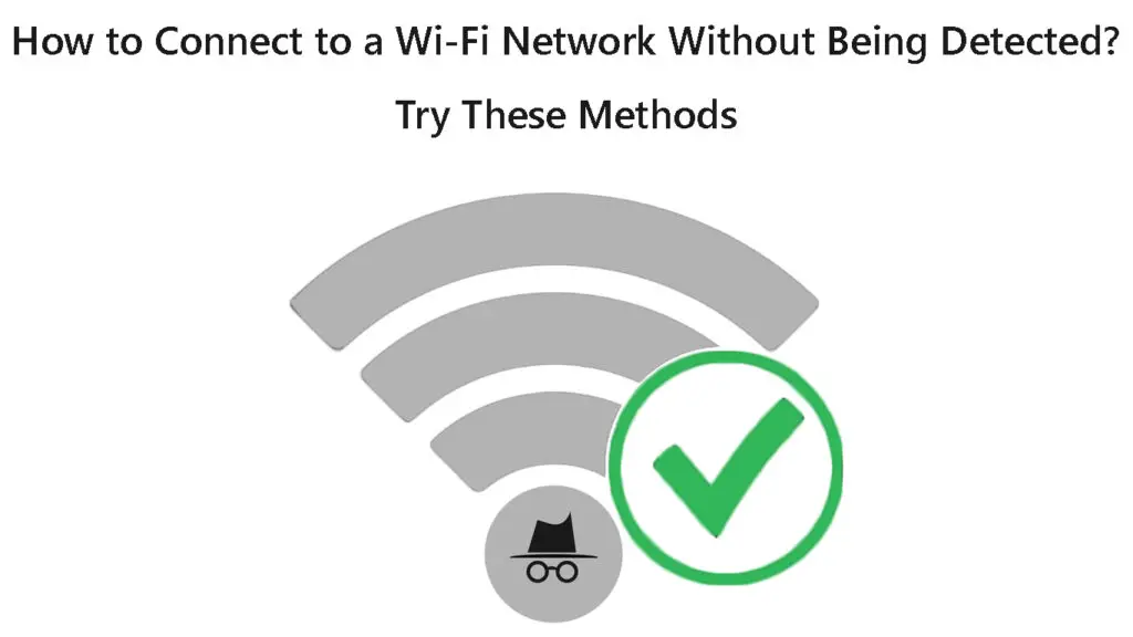 How to Connect to a Wi-Fi Network Without Being Detected
