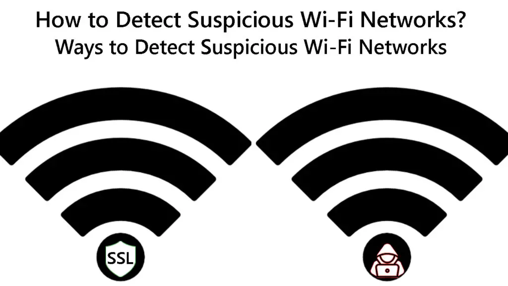 How to Detect Suspicious Wi-Fi Networks