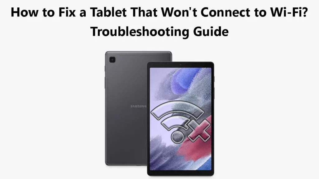How to Fix A Tablet That Won't Connect to Wi-Fi