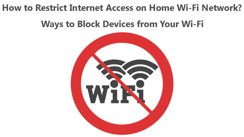How to Restrict Internet Access on Home Wi-Fi Network