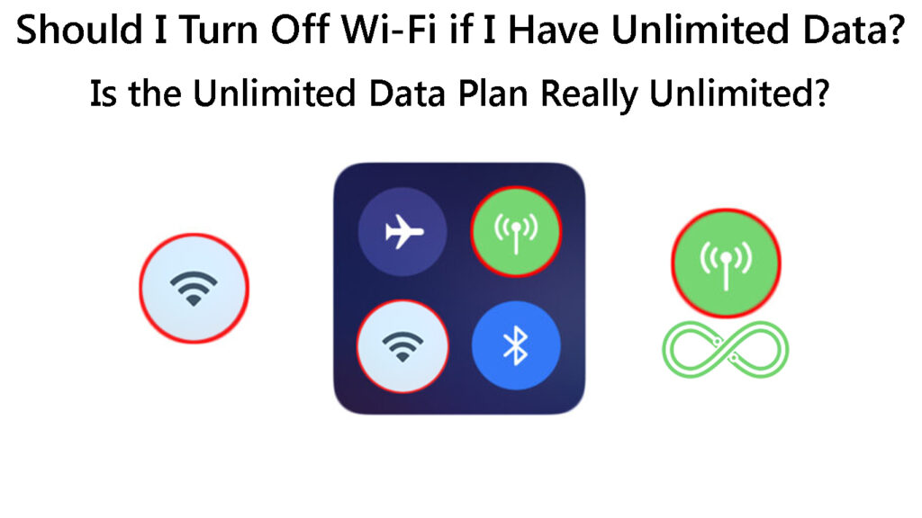 Should I Turn off Wi-Fi if I Have Unlimited Data