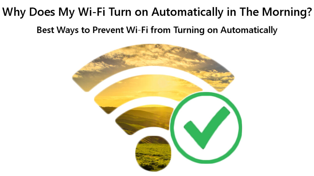 Why Does My Wi-Fi Turn on Automatically in The Morning