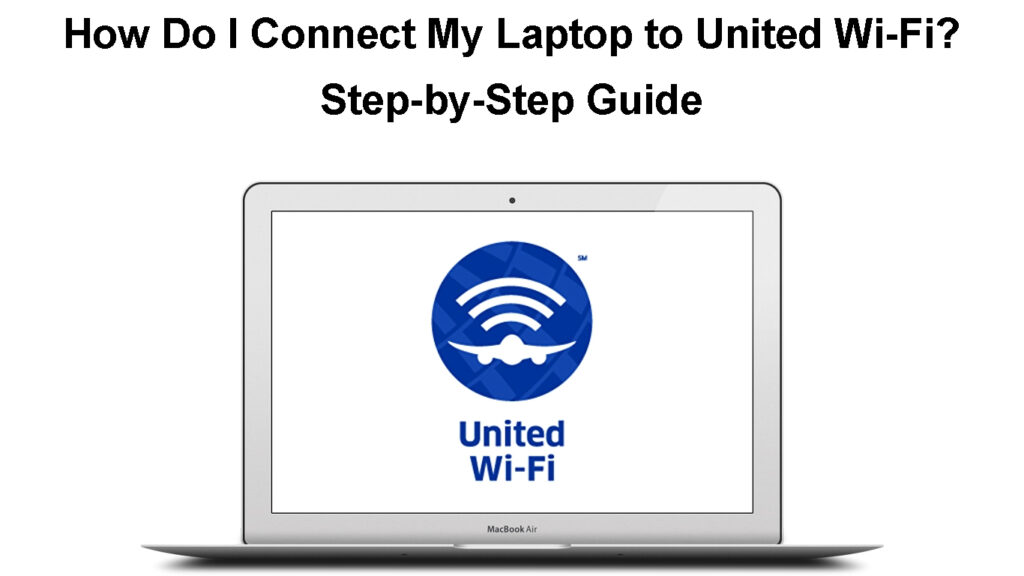 How Do I Connect My Laptop to United Wi-Fi