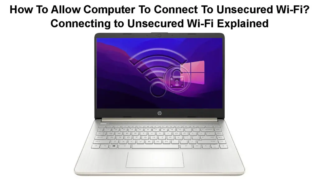 How to Allow Computer to Connect to Unsecured Wi-Fi