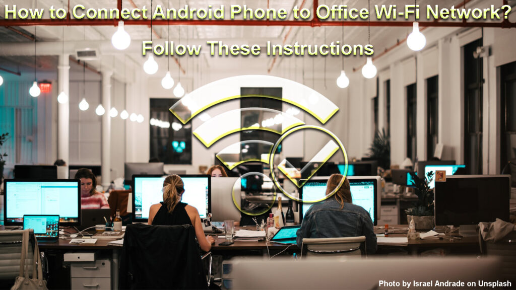 How to Connect Android Phone to Office Wi-Fi Network