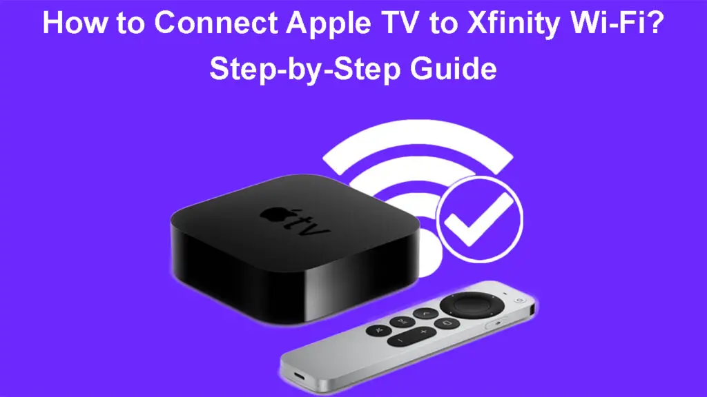 How to Connect Apple TV to Xfinity Wi-Fi