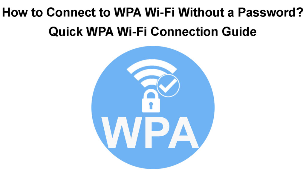 How to Connect to WPA Wi-Fi Without a Password