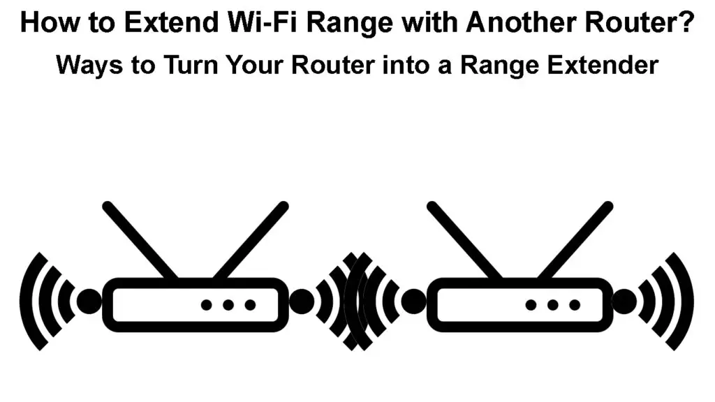 How to Extend Wi-Fi Range with Another Router