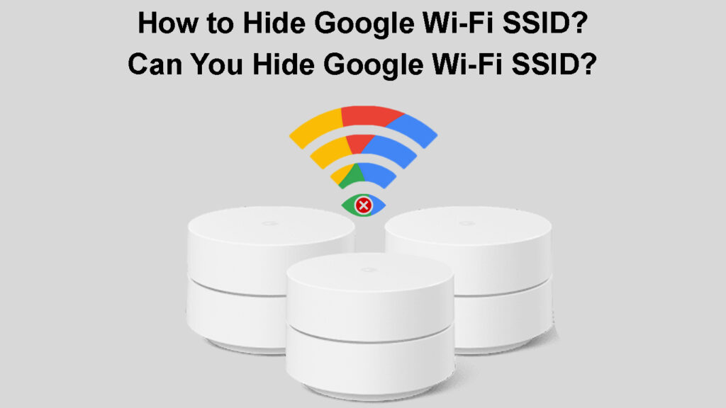 how-to-hide-google-wi-fi-ssid-can-you-hide-google-wi-fi-ssid