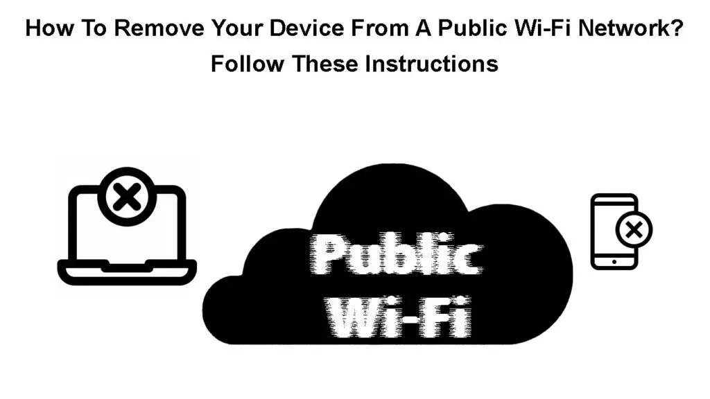 How to Remove Your Device from a Public Wi-Fi Network