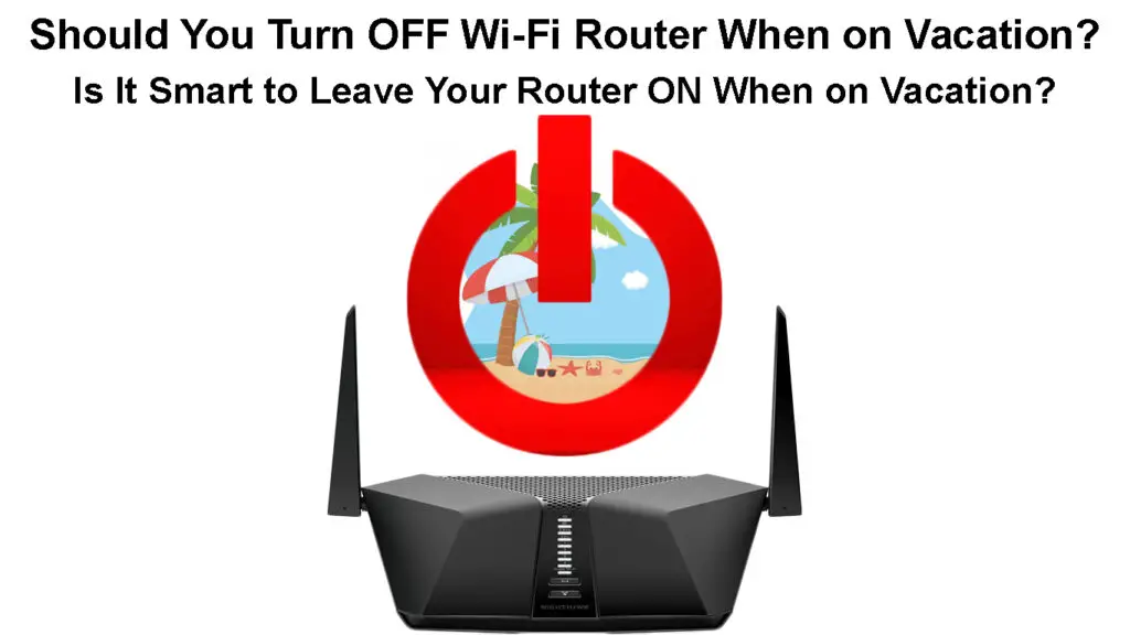 Should You Turn Off Wi-Fi Router When on Vacation