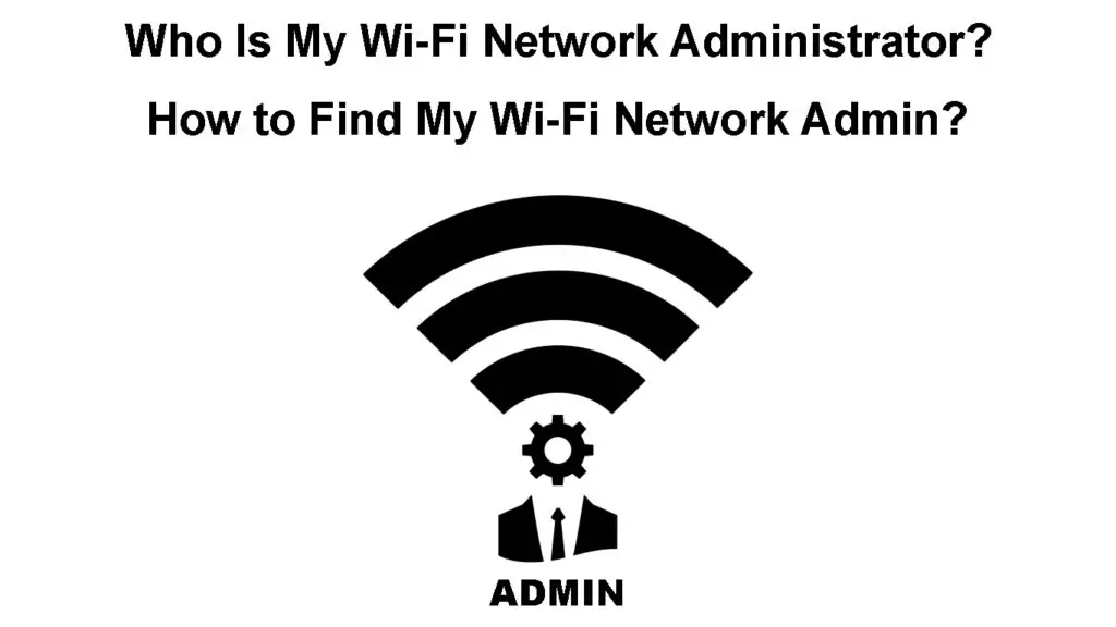 Who Is My Wi-Fi Network Administrator