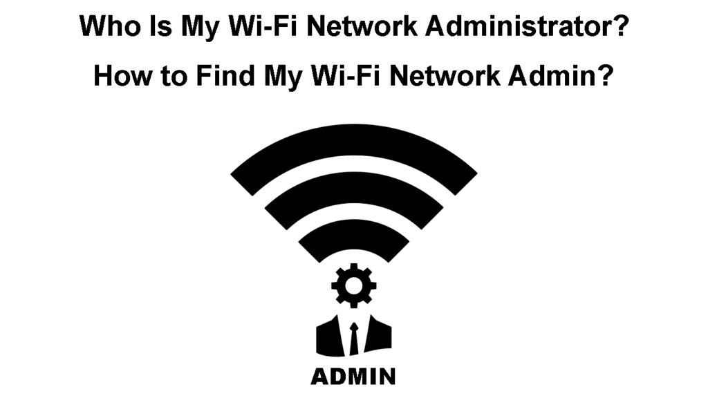 Who Is My Wi-Fi Network Administrator