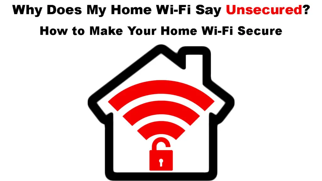 Why Does My Home Wi-Fi Say Unsecured Network